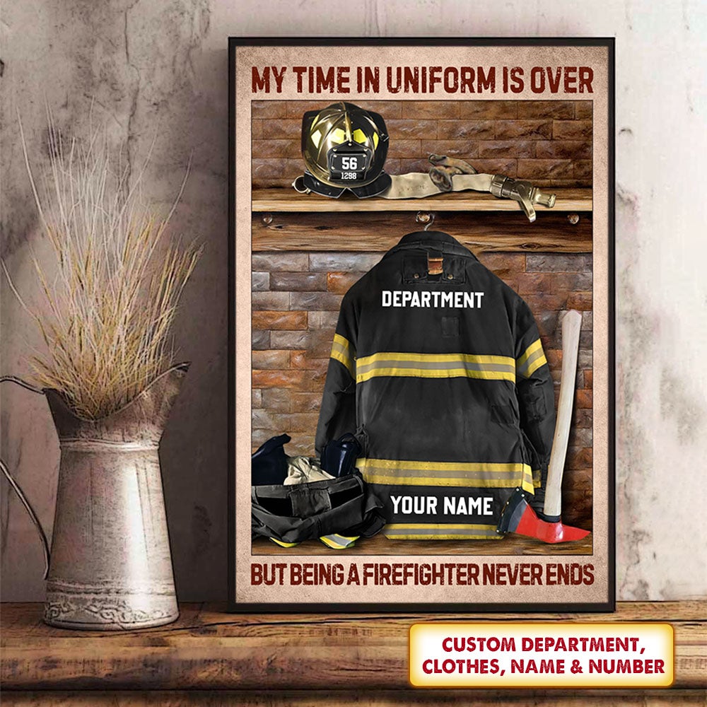 Personalized Firefighter Canvas Poster My Time In Uniform Is Over But Being A Firefighter Never Ends Canvas Poster