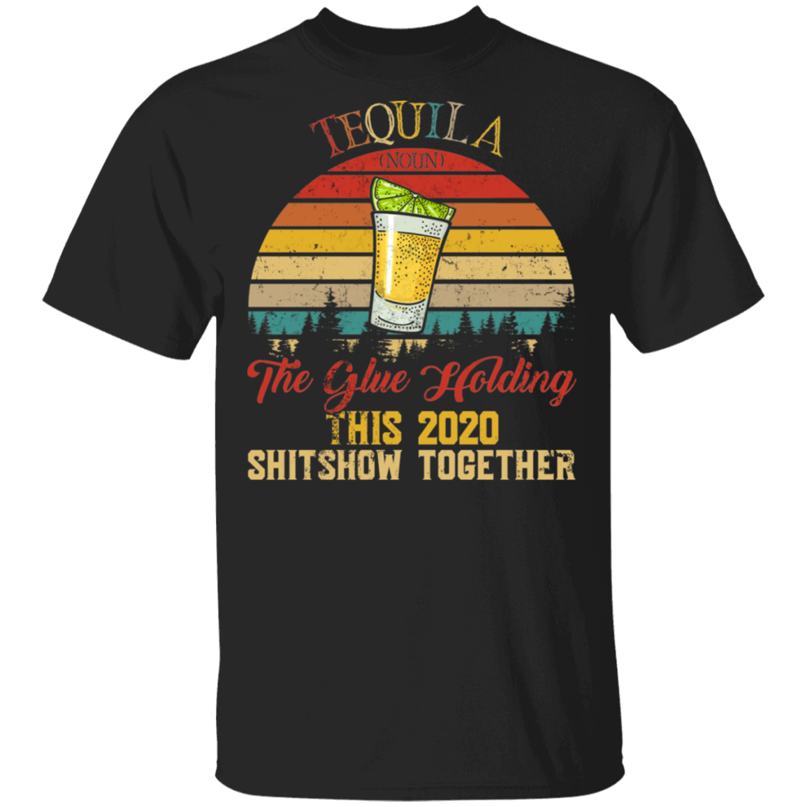 Vintage Retro Tequila Definition The Glue Holding This 2020 Shitshow Together Wine Lover Gifts T-Shirt