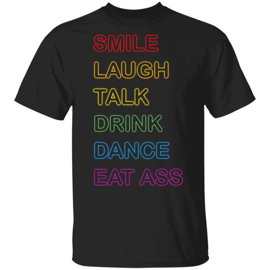 Smile Laugh Talk Drink Dance Eat Ass LGBT Pride T-Shirt T-Shirt