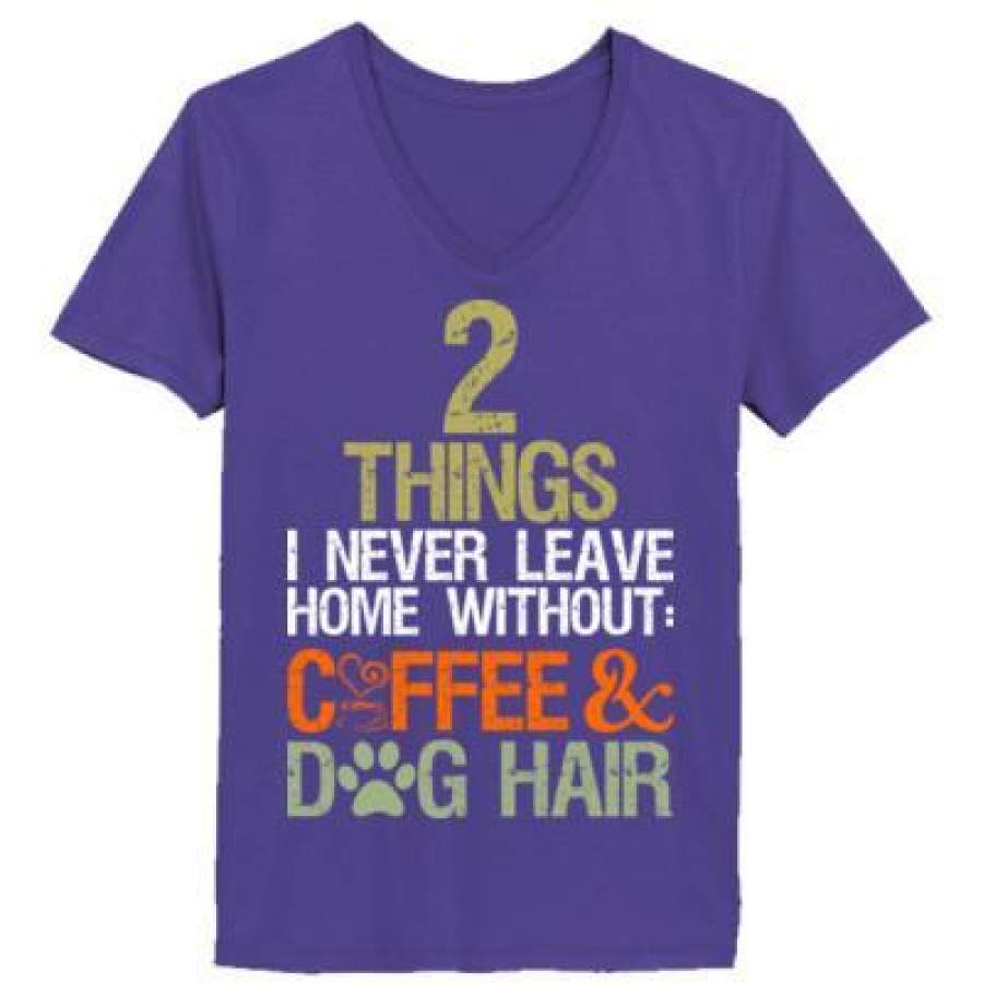 AGR 2 Things I Never Leave Home Coffee And Dog Hair – Ladies’ V-Neck T-Shirt