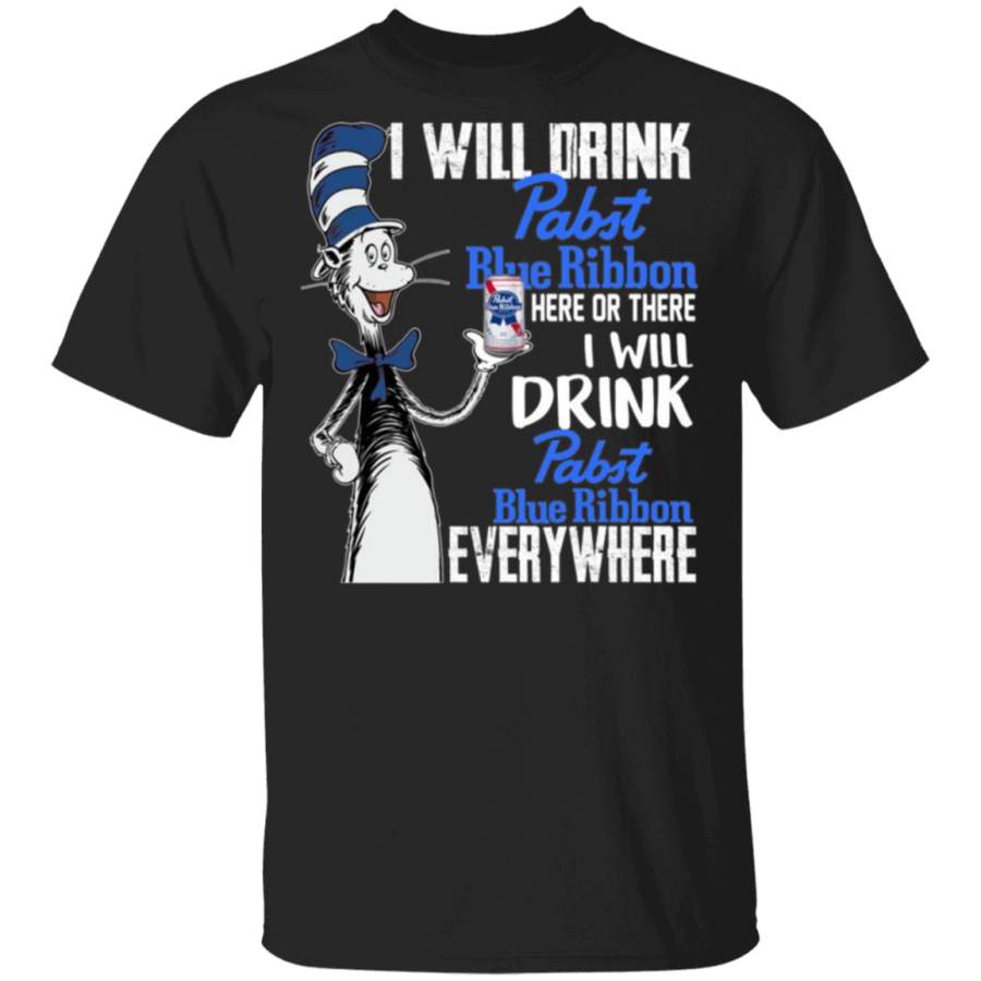 I Will Drink Pabst Blue Ribbon Here Or There T Shirt