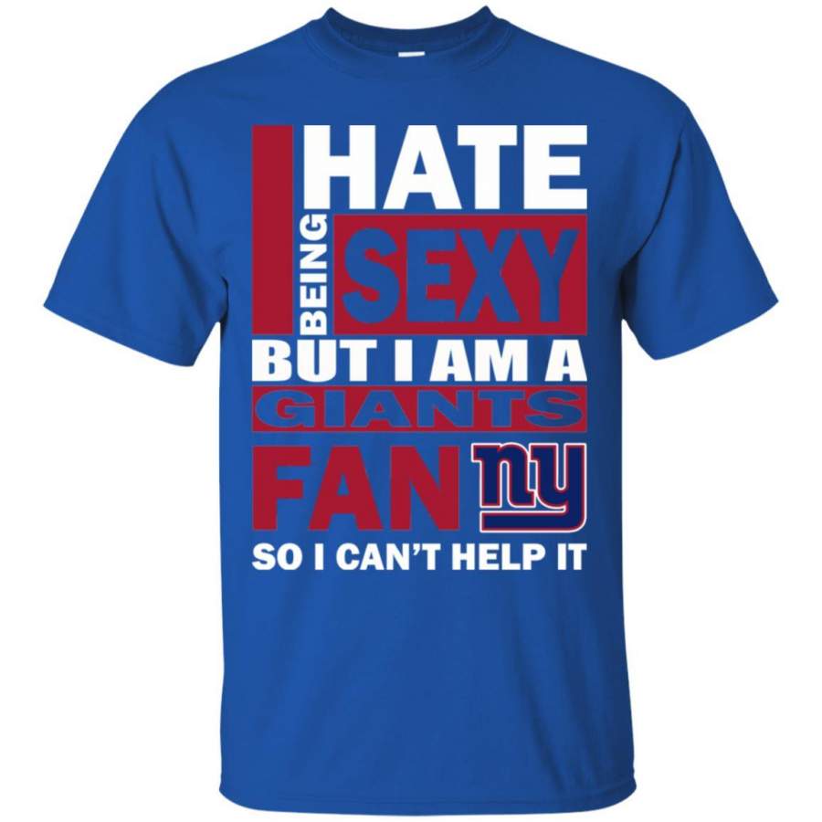 I Hate Being Sexy But I Am A New York Giants Fan T Shirt