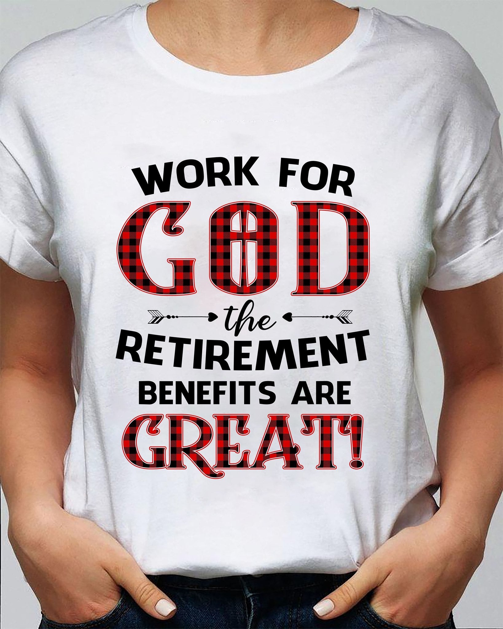 Work For God The Retirement Benefits Are Great Christian Gift Standard/Premium T-Shirt