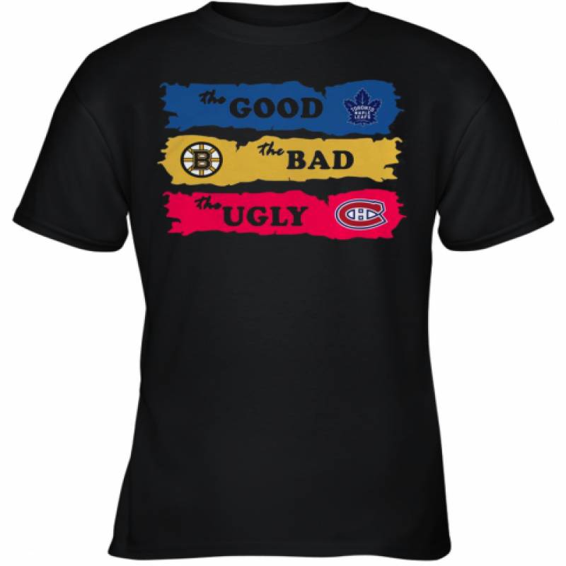 The Good Toronto Maple Leafs The Bad Boston Bruins The Ugly Canadiens Montreal Youth T-Shirt