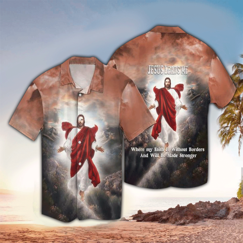 Jesus Leads Me Where My Faith Is Without Borde Hawaii Shirt Ha100951