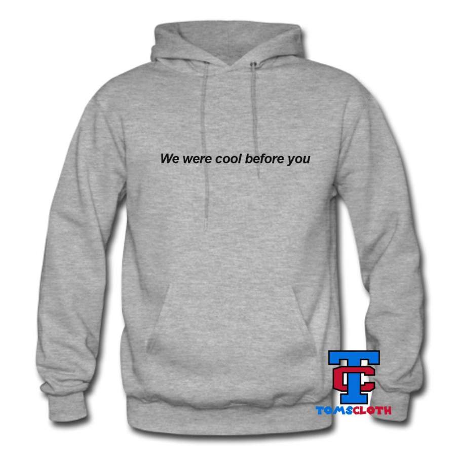 We Were Cool Before You Hoodie