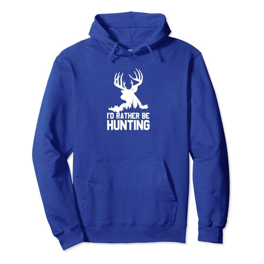 I’d Rather Be Hunting Hunter Sportsman Buck Hunting Hoodie