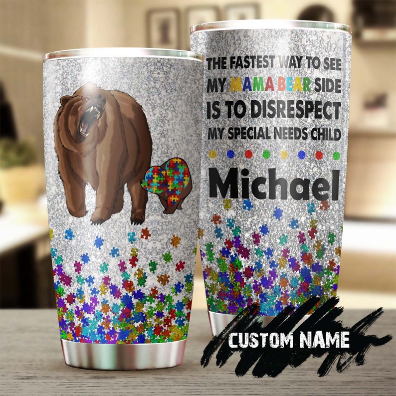 Autism The Fastest Way To See My Mama Bear Personalized Steel Tumbler- Autism Mom Tumbler – Mother’S Day Gift – Gift For Autism Child