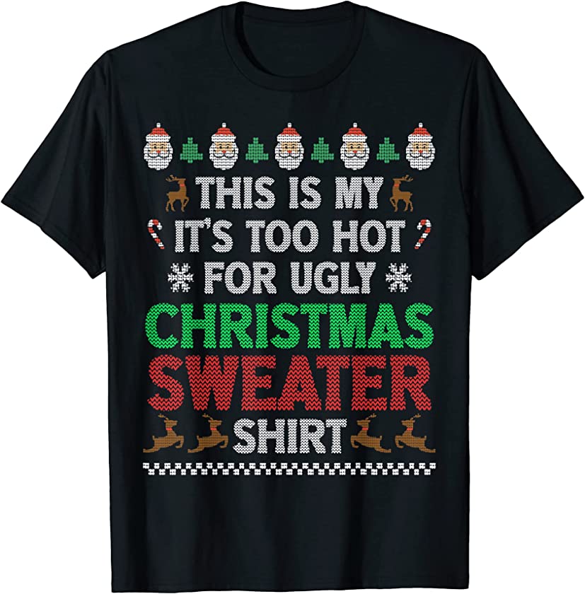 This Is My It’s Too Hot For Ugly Christmas Sweater Shirt T-Shirt