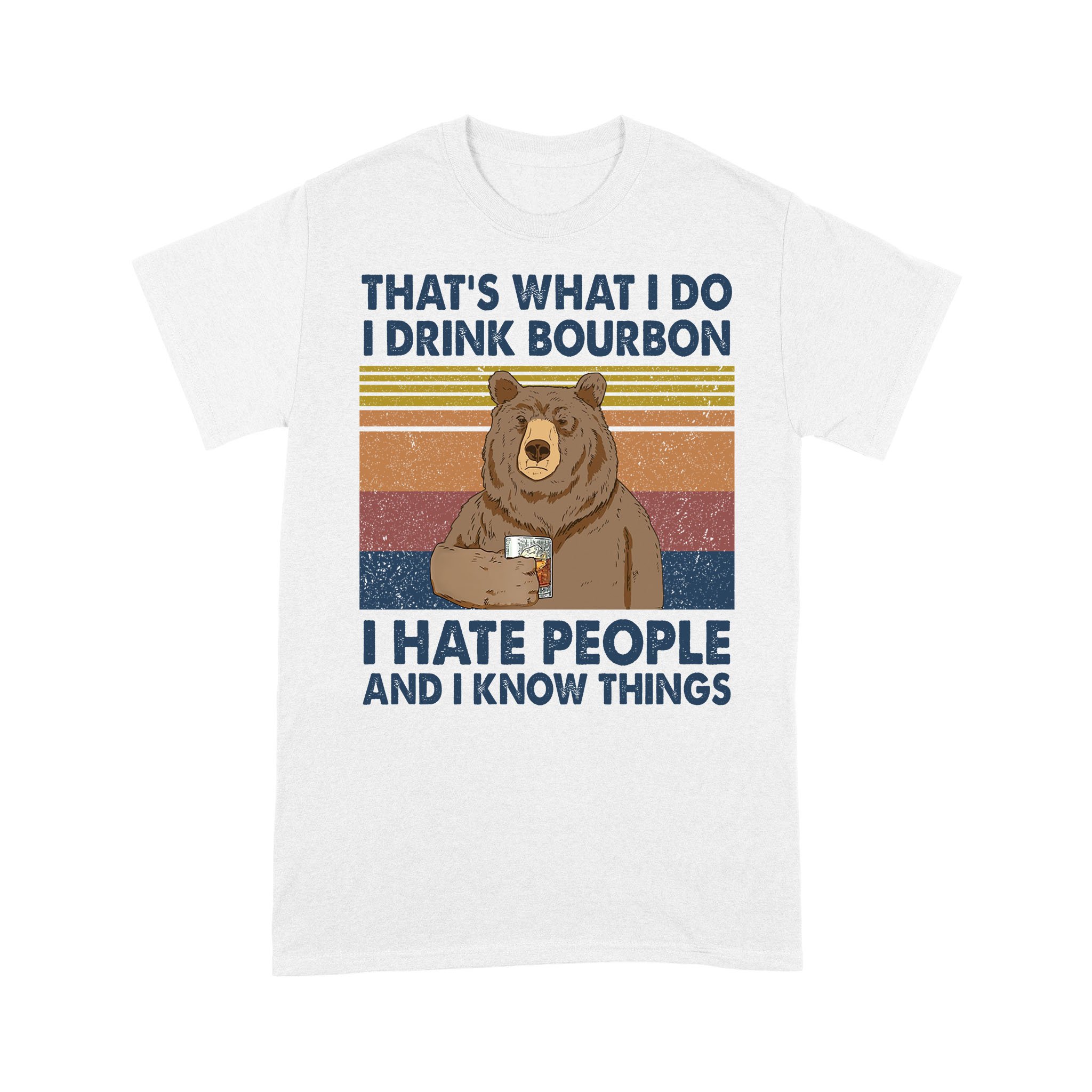 Bear That’s What I Do I Drink Bourbon I Hate People And I Know Things Vintage Shirt – Standard T-shirt