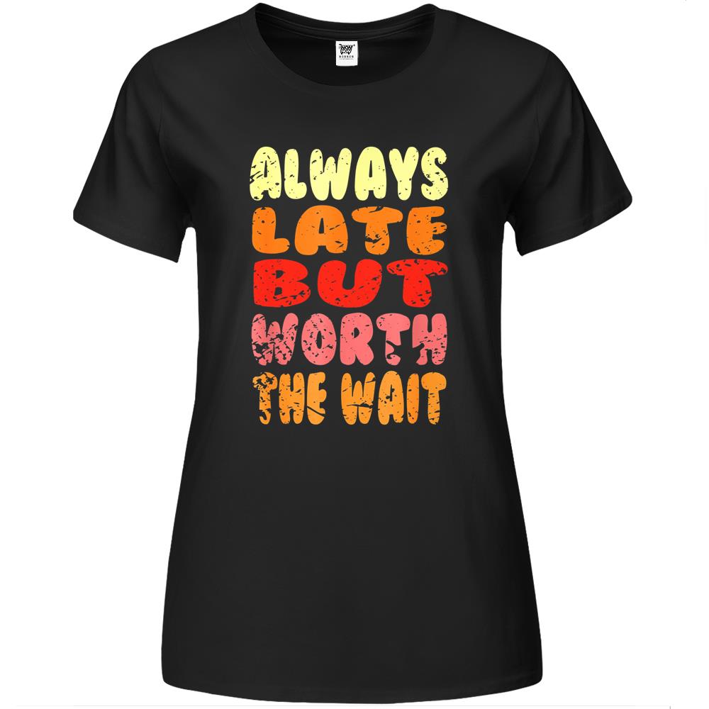 Vintage Retro Always Late But Worth The Wait Funny Saying Premium Womens Tshirts