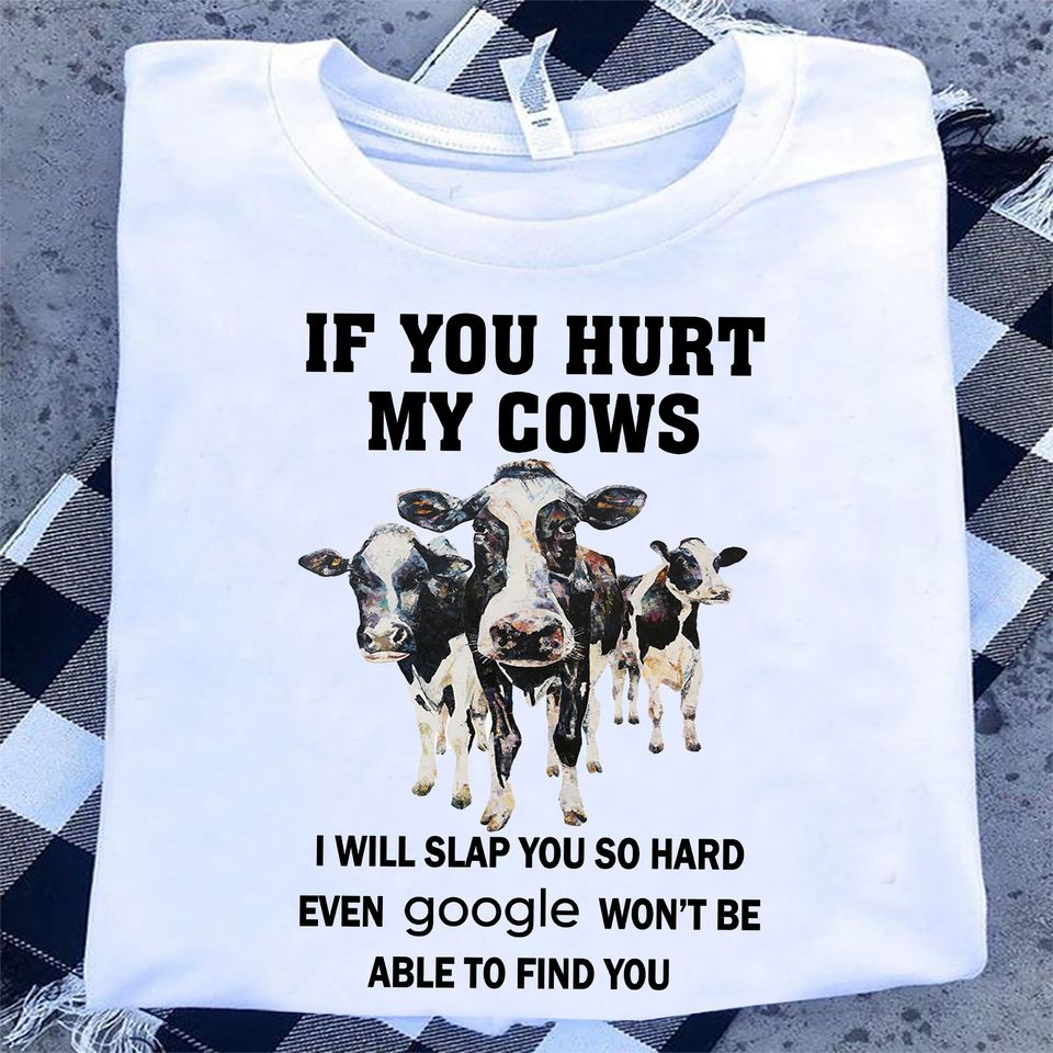 If You Hurt My Cows I Will Slap You So Hard Even Google Won’t Be Able To Find You Farmer Gift Standard/Premium T-Shirt