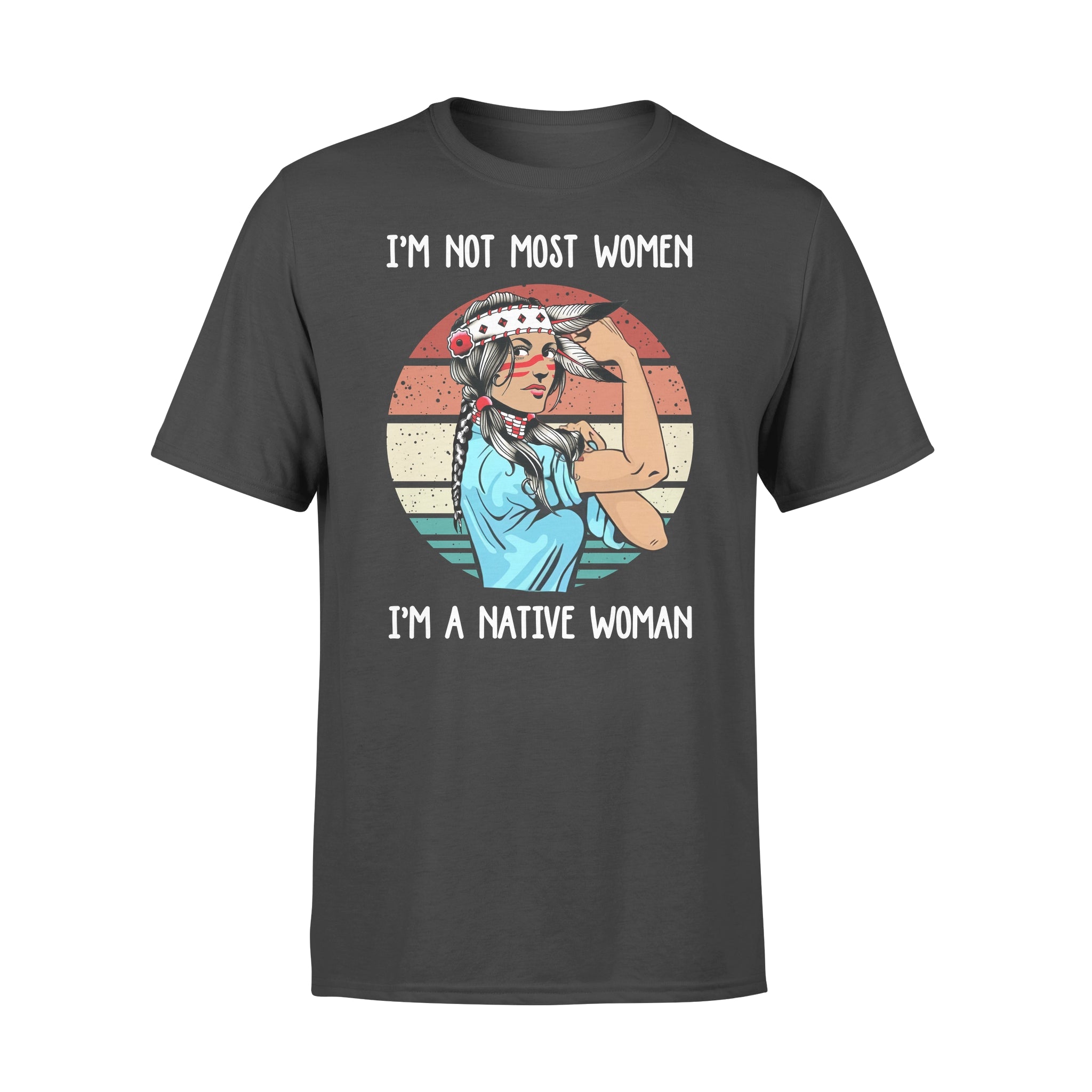 Native American Im Not Most Women Im A Native Woman Retro Style – Premium T-shirt