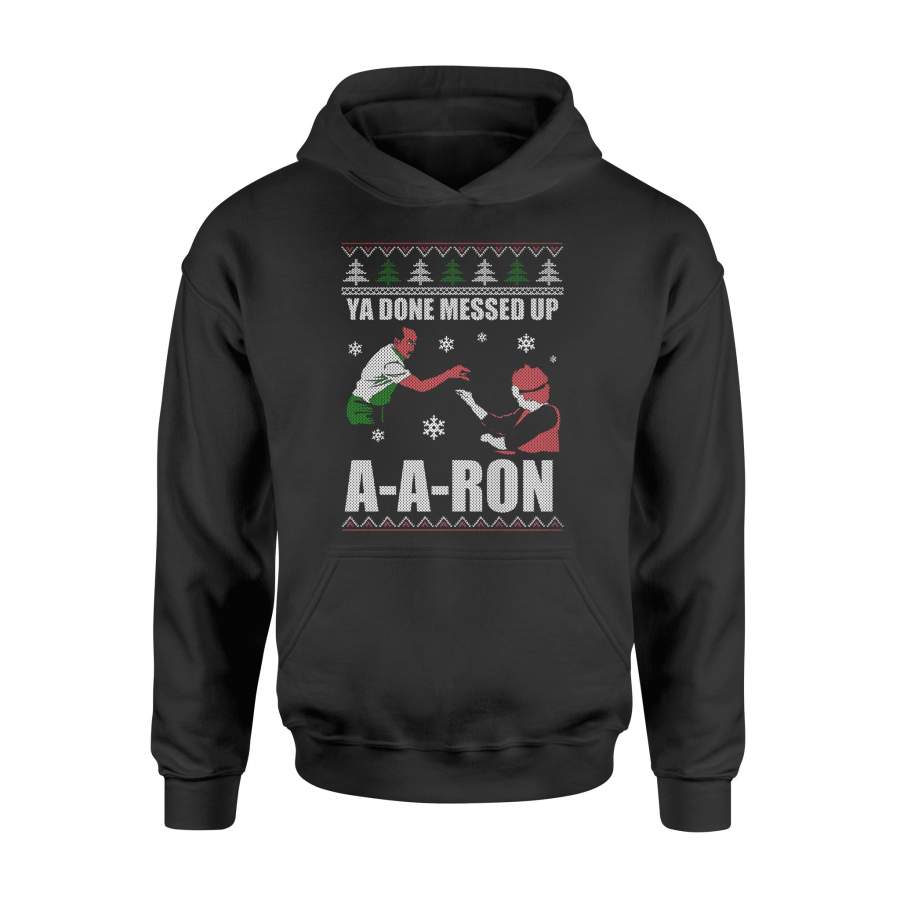 Christmas T Shirt Ya Done Mesed Up A-A-Ron Shirt – Standard Hoodie