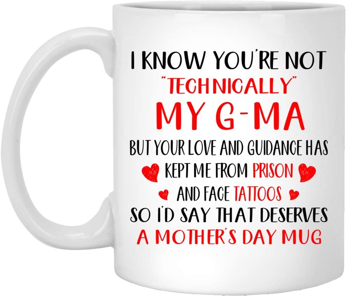 Mother’S Day Gift – I Know You’Re Not Technically My G-Ma – Perfect Gift Mug 15Oz