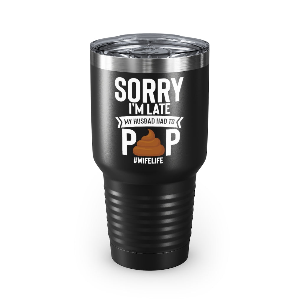 30Oz Tumbler Stainless Steel Colors  Novelty Late My Husband Had To Poop Sarcasm Sayings Lover Hilarious Sardonic Ironic Spouse Catchphrase Lover