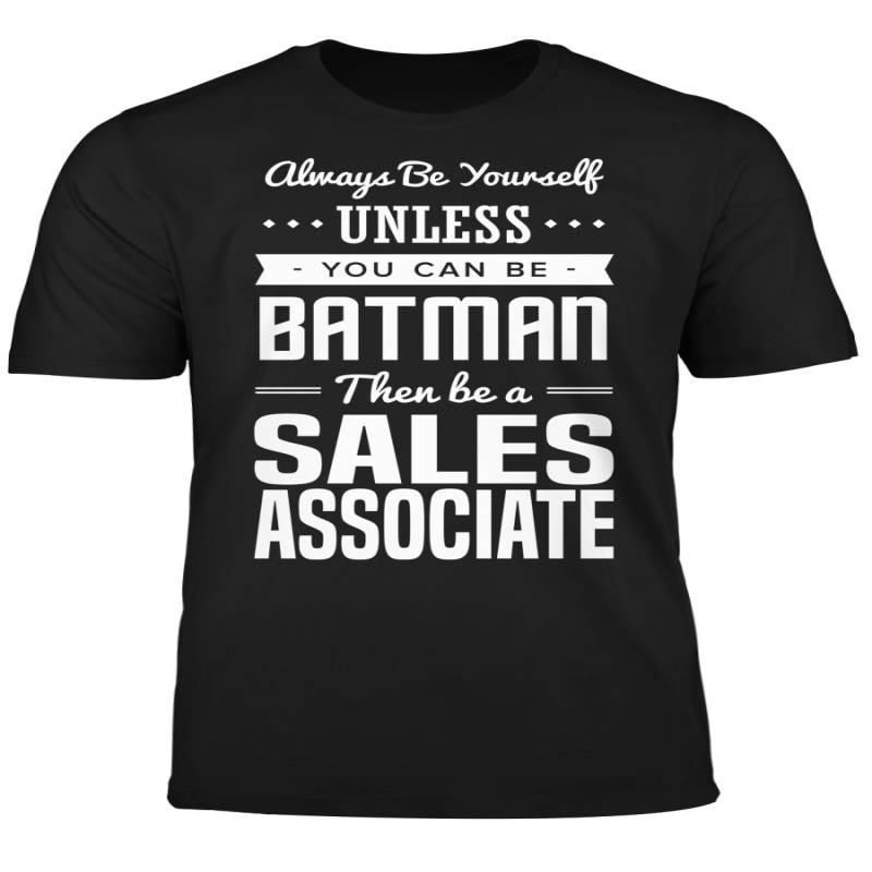 You Can Be A Batman Then Be A Sales Associate Tshirt