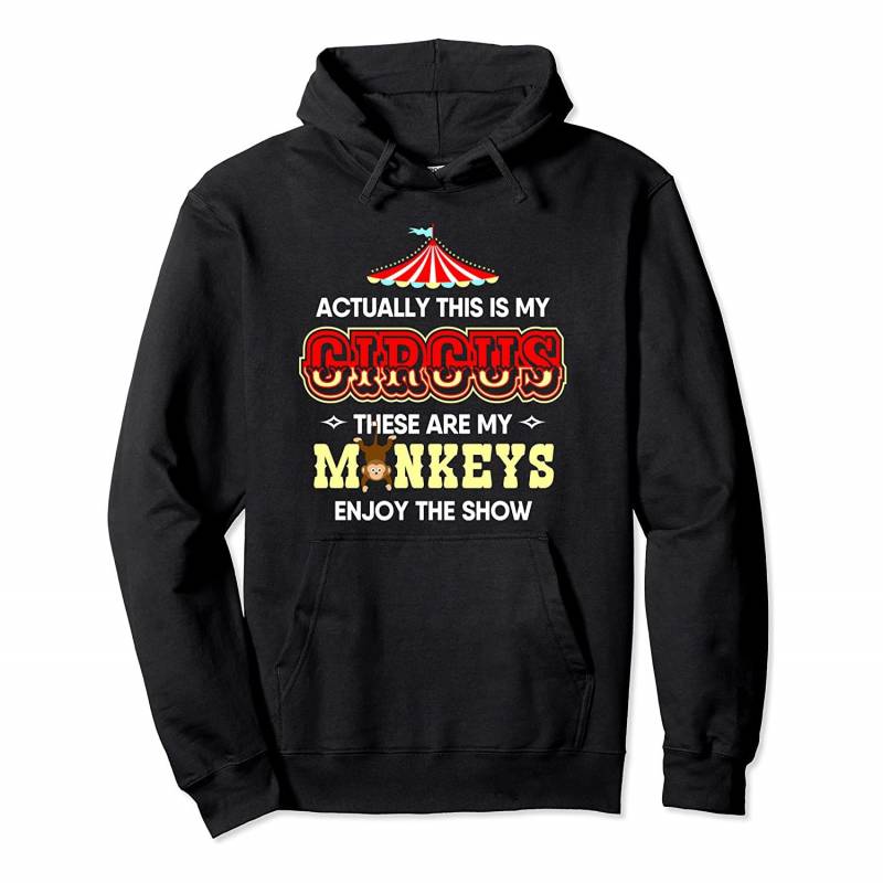 Actually This Is My Circus These Are My Monkeys Pullover Hoodie