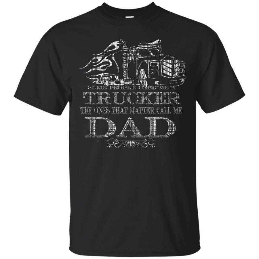 AGR Father s Day Papa T-shirts Some People Call Me A Trucker The Ones That Matter Call Me Dad Shirts Hoodies Sweatshirts