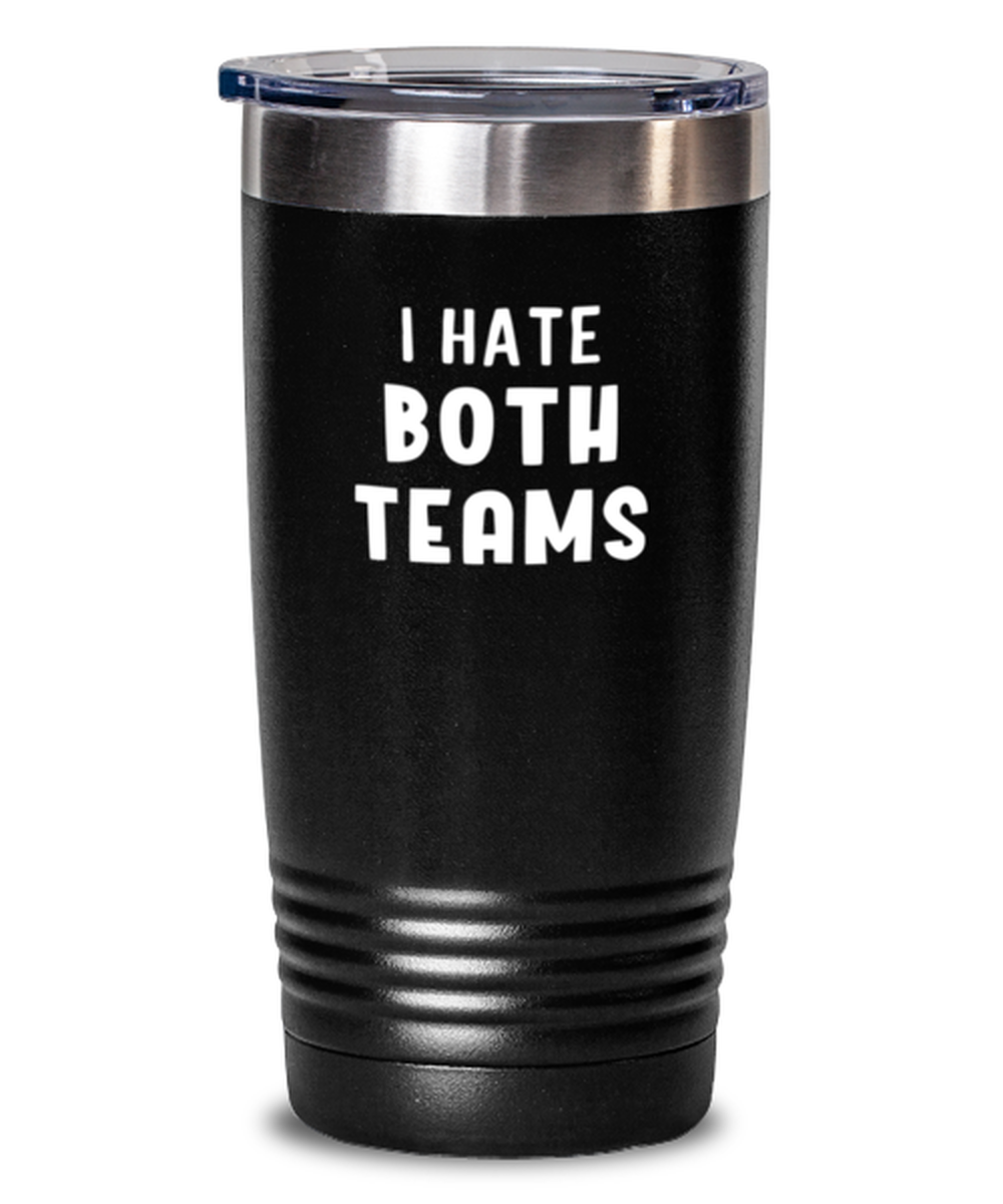 20 Oz Tumbler Stainless Steel  Funny I Hate Both Teams