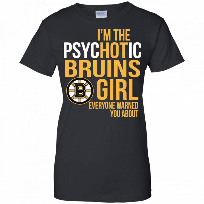 I Am The Psychotic Boston Bruins Girl Everyone Warned You About T shirt Long Sleeve Hoodie