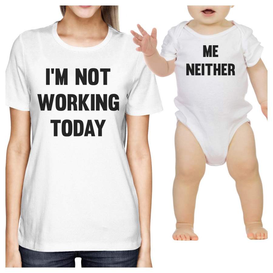 I’m Not Working Today Funny Matching Baby Onesie Womens T-shirt