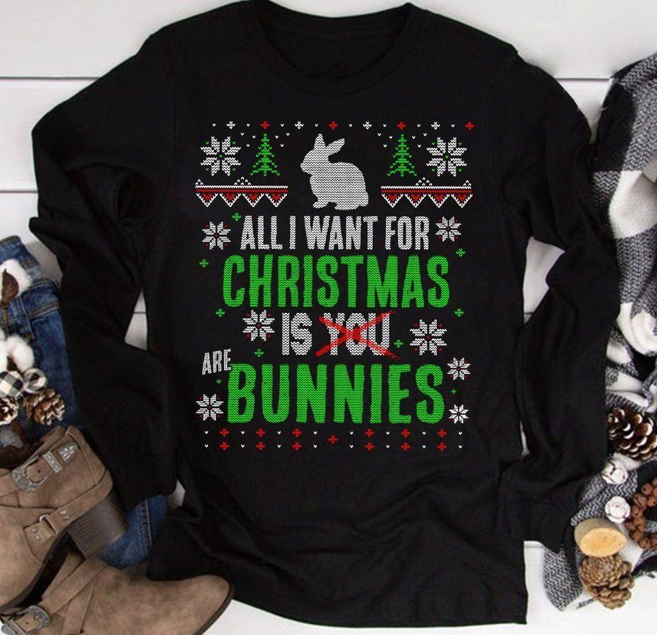 Christmas Bunny All I Want For Christmas Is You Bunnies T Shirt Hoodie Sweater All Color Plus Size Up To S-5Xl