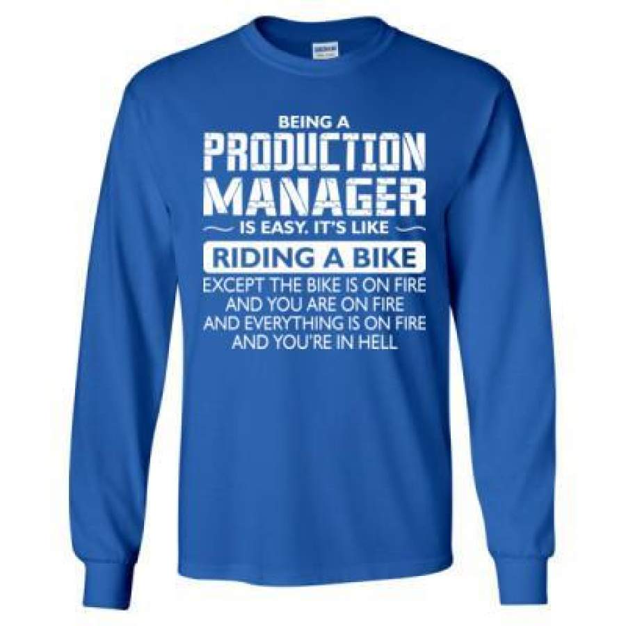 AGR Being A Production Manager Is Easy Its Like Riding A Bike Except The Bike Is On Fire – Long Sleeve T-Shirt