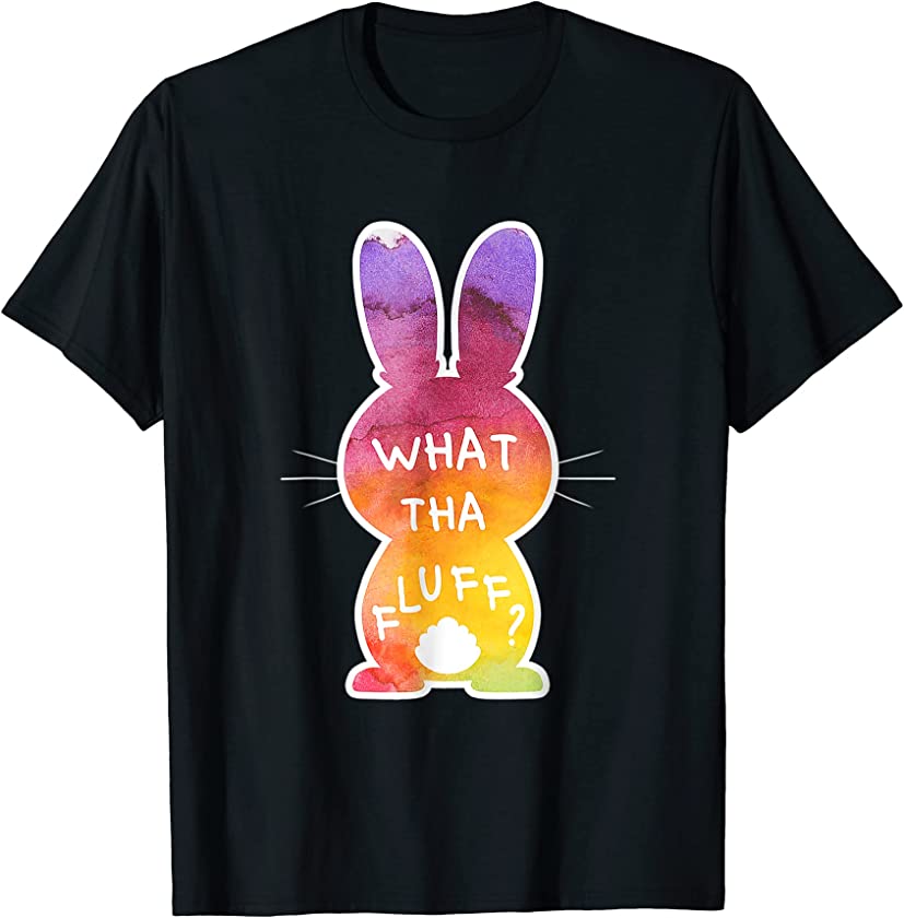 What Tha Fluff Funny Tie Dye Easter Bunny Egg Hunt Adult Pun T-Shirt