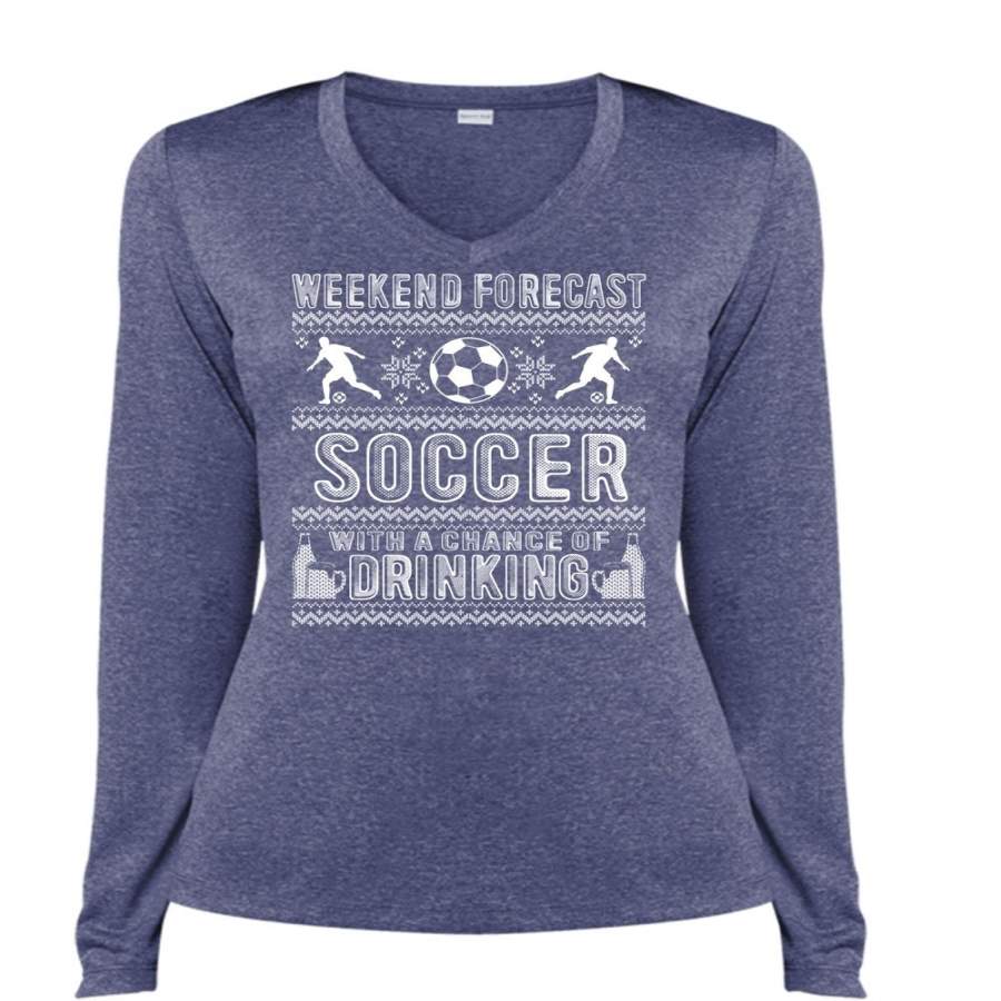 Weekend Forecast Soccer T Shirt, Chance Of Drinking T Shirt, Cool Shirt (Ladies LS Heather V-Neck)