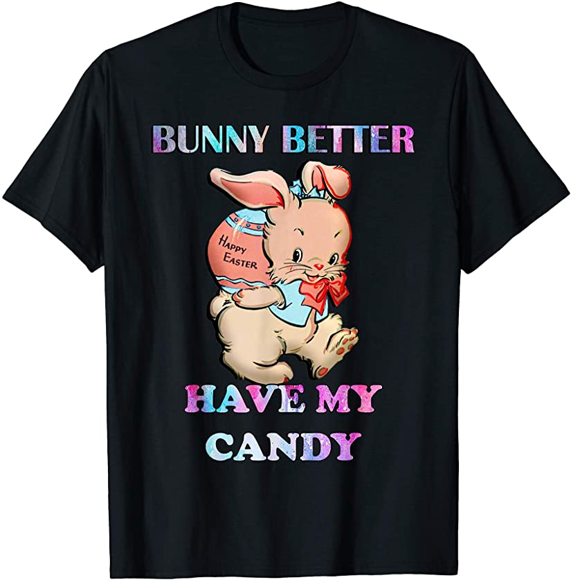 Bunny Better Have My Candy Cute Rabbit Happy Easter T-Shirt