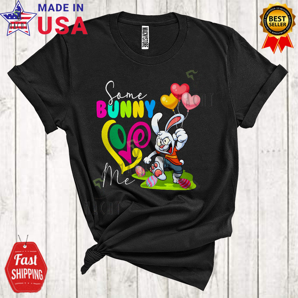 Some Bunny Loves Me Funny Cool Easter Day Bunny Holding Heart Balloons Matching Egg Hunt Group T-Shirt