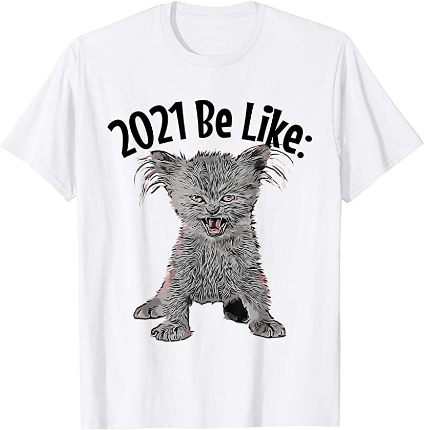 2021 Be Like Cat Shirt | Cute Kitten Humor Gifts Funny 2021 T-Shirt