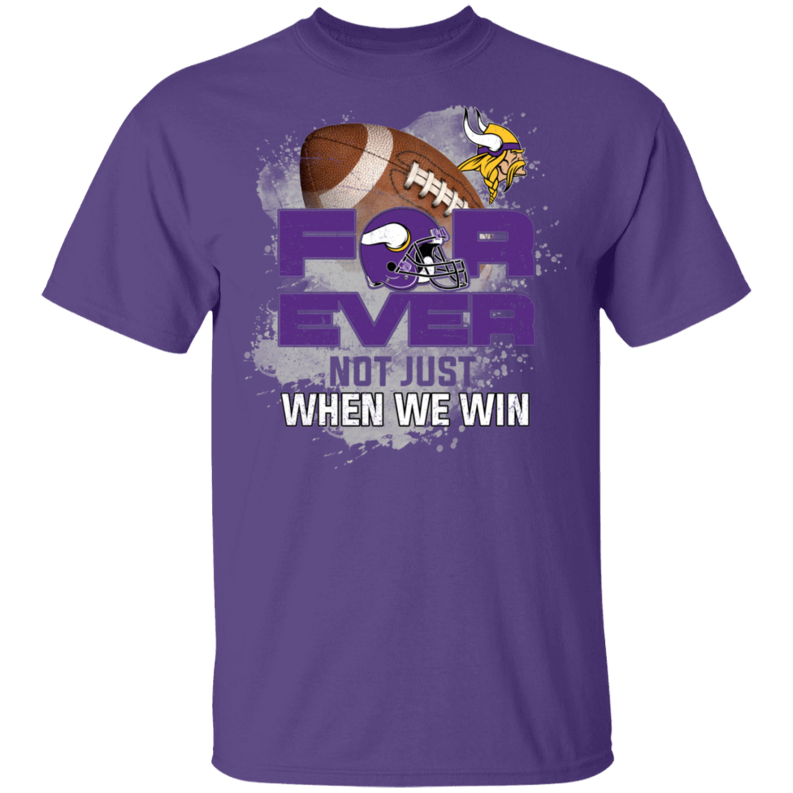 For Ever Not Just When We Win Minnesota Vikings Shirt