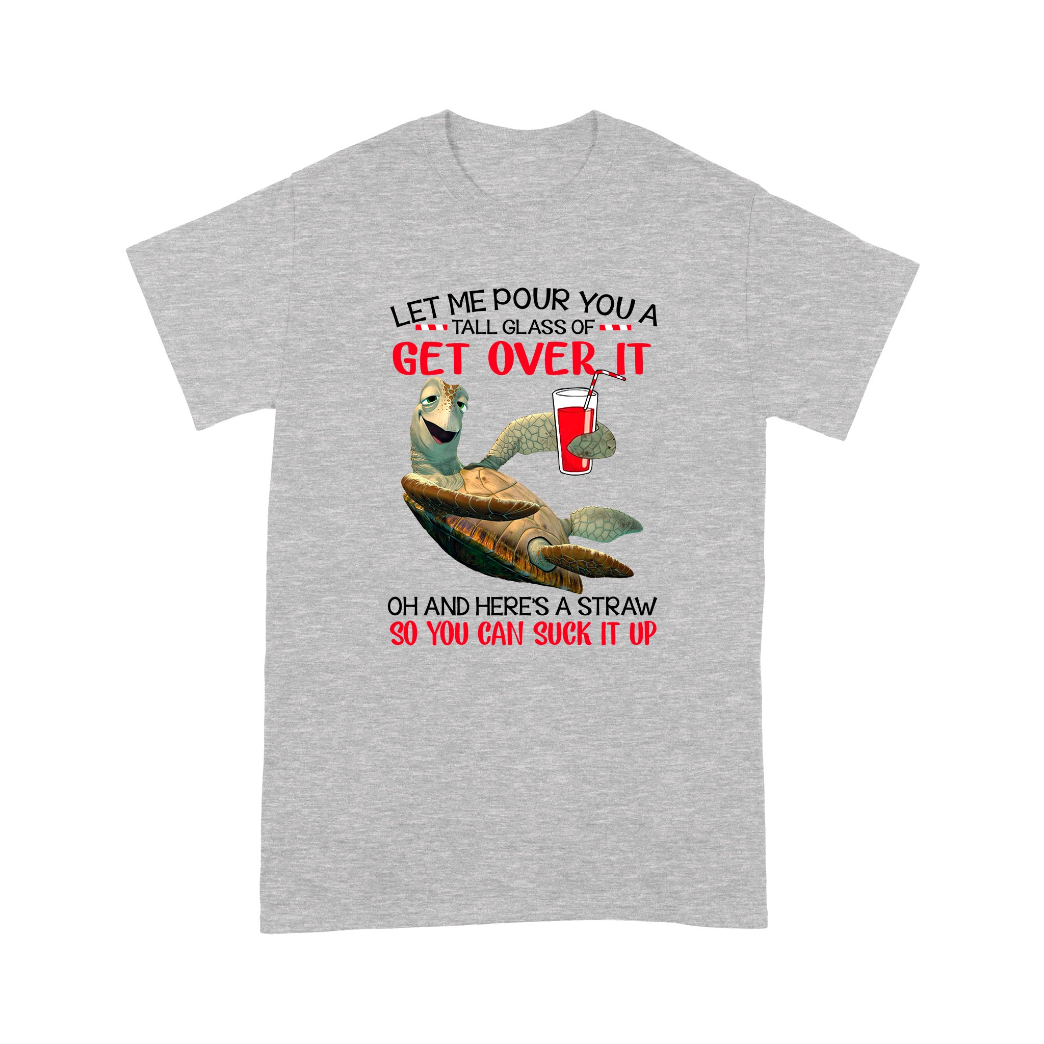 Let Me Pour You A Tall Glass Of Get Over It Turtle – Standard T-shirt