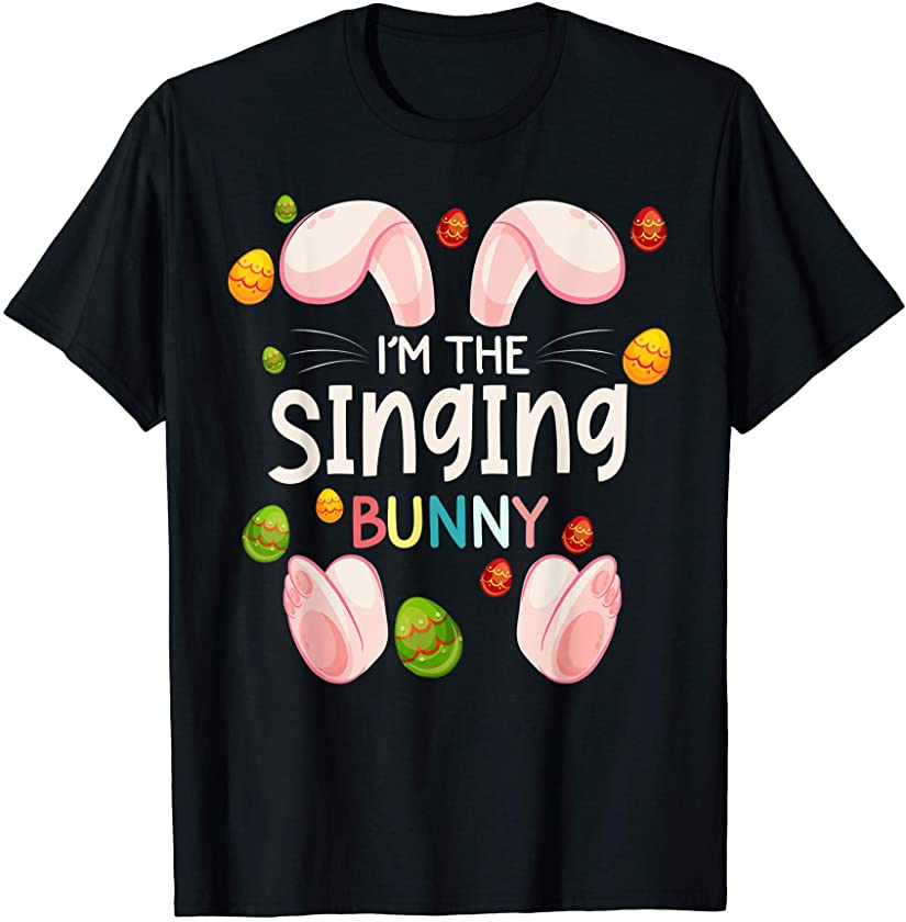 I’m The Singing Bunny Funny Matching Family Easter Day T-Shirt