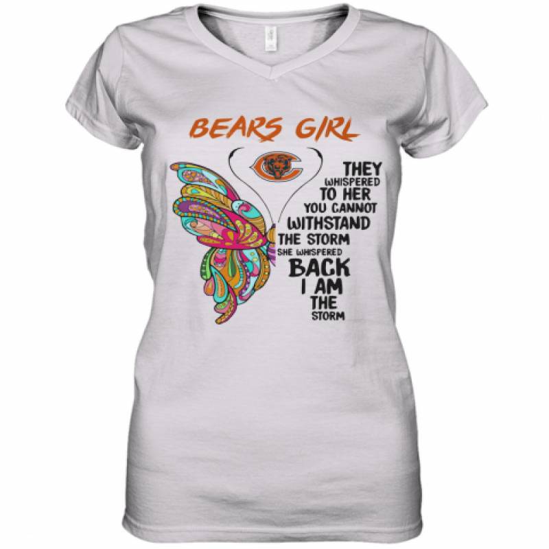 Butterfly Chicago Bears Girl They Whispered To Her You Cannot Withstand The Storm She Whispered Back I Am The Storm Women's V-Neck T-Shirt