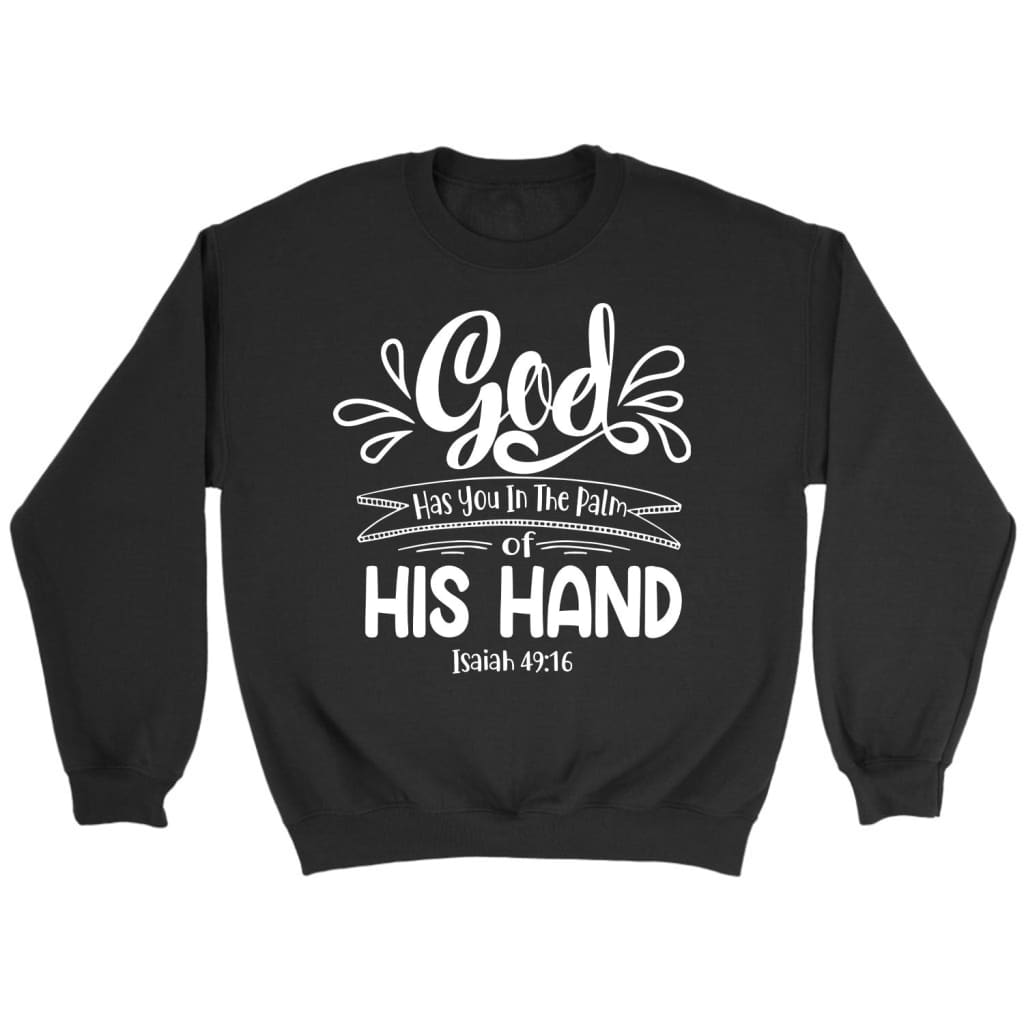 Isaiah 49:16 God Has You In The Palm Of His Hand Bible Verse Sweatshirt