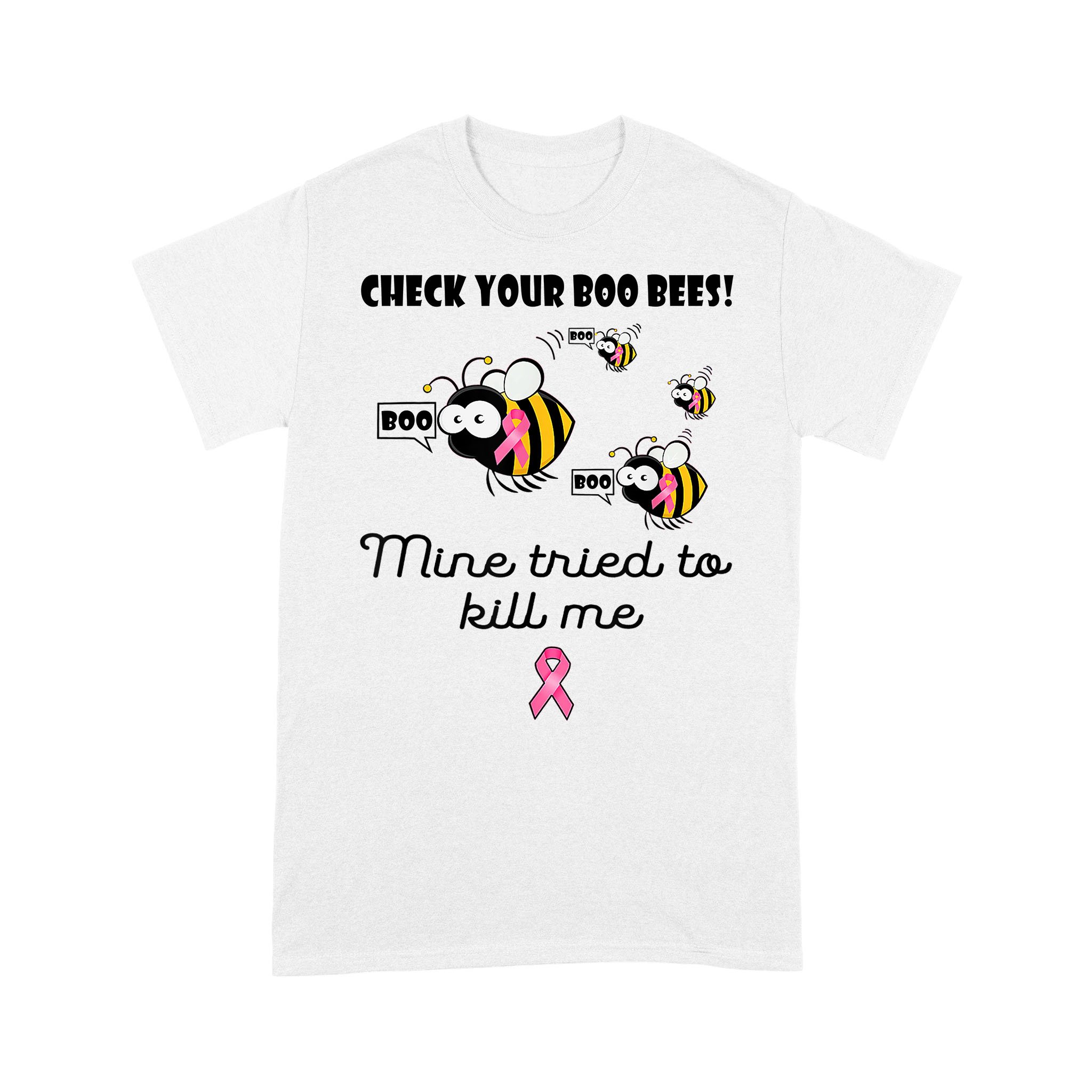 Check Your Boo Bees Mine Tried To Kill Me Cancer Awareness Shirt – Standard T-shirt