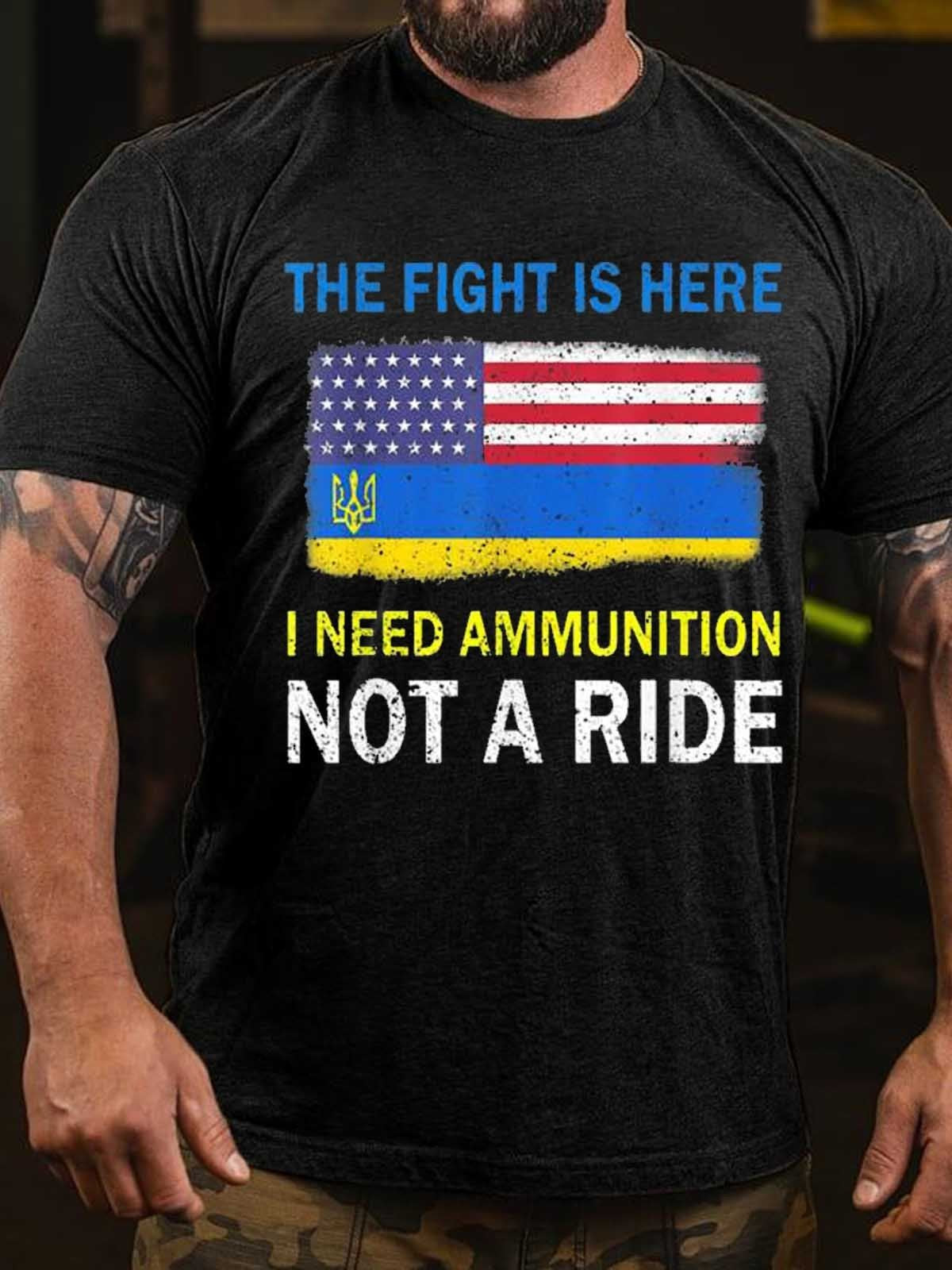 Men’S The Fight Is Here I Need Ammunition Not A Ride Ukraine And Usa Flag  T-Shirt