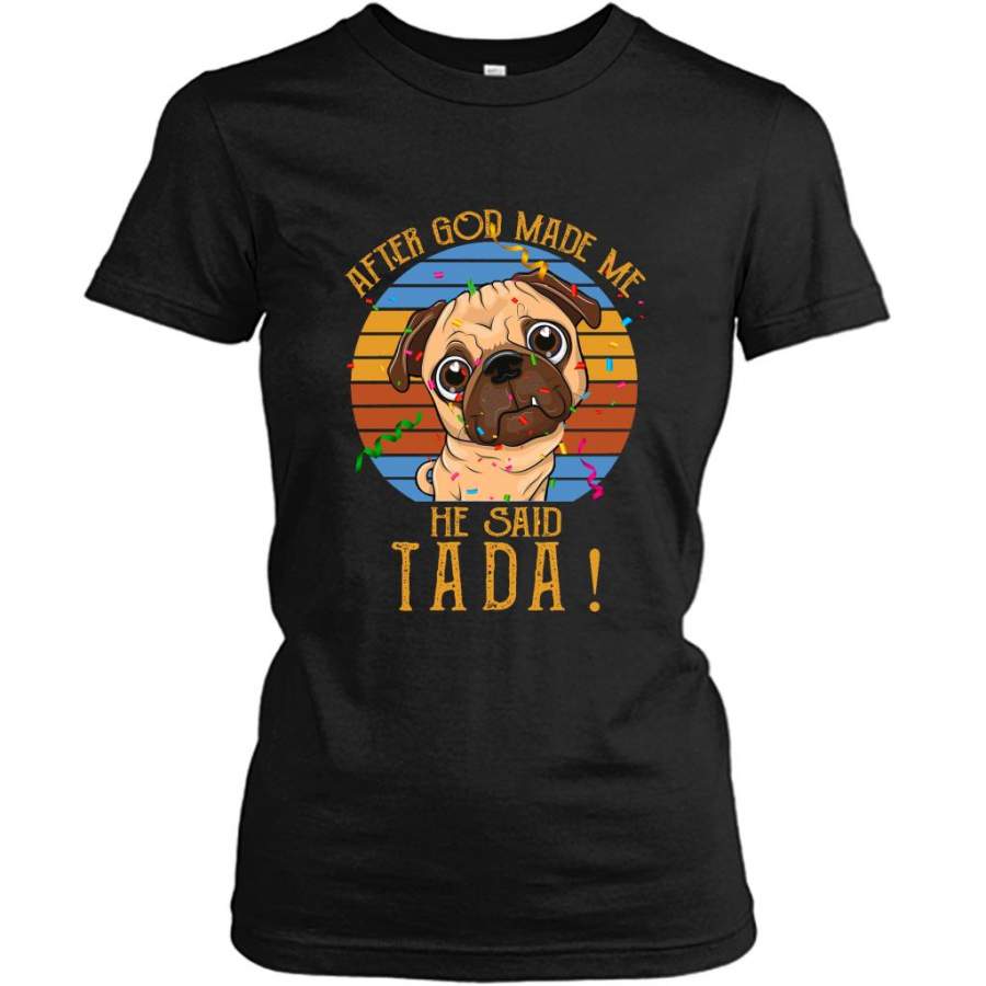 After God Made Me He Said Tada, Bulldog, Classic Vintage – Gildan Women Shirt