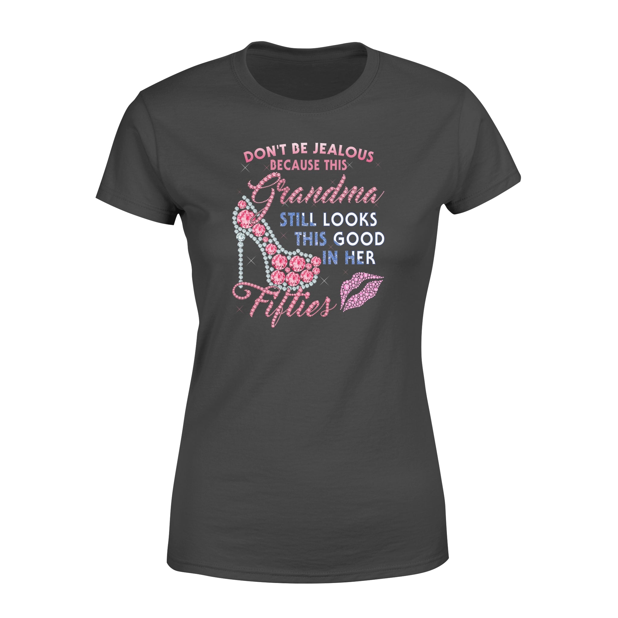 Don’t Be Jealous Grandma Still Looks This Good In Her Fifties Diamond High Heel – Premium Women’s T-shirt