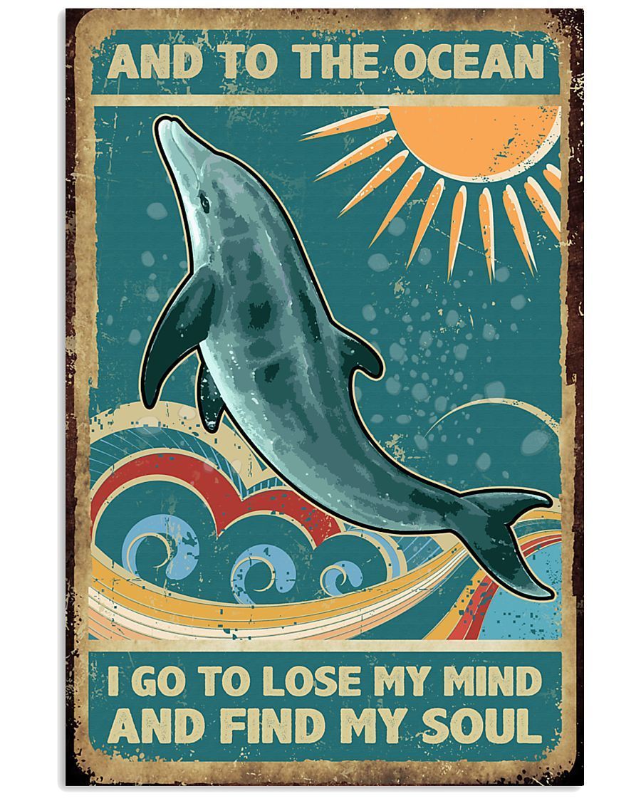 Dolphin And To The Ocean I Go To Lose My Mind And Find My Soul Vertical Poster