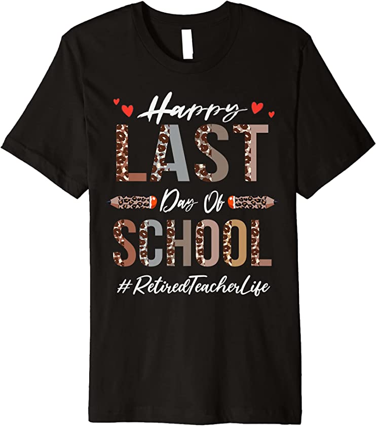 Retired Teacher Happy Last Day Of School Funny Leopard Premium T-Shirt