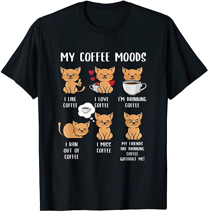 My Coffee Moods Kitten Funny Cat Drink Coffee Lover T-Shirt