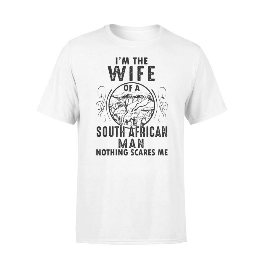 I’m The Wife Of A South African Man Nothing Scares Me T-shirt