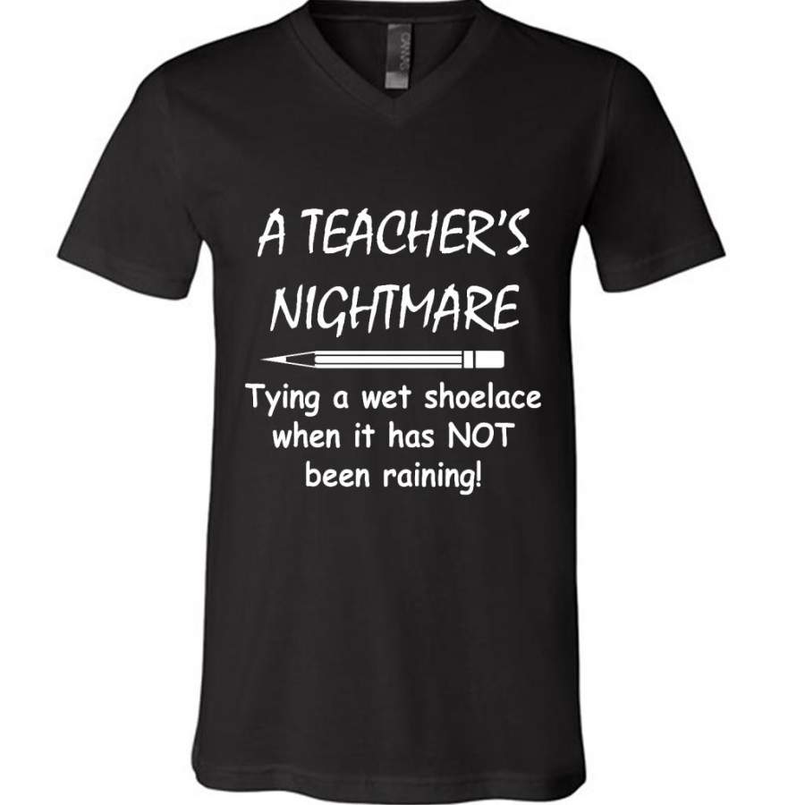 A Teacher’s Nightmare Tying A Wet Shoelace When It Has NOT Been Raining – Canvas Unisex V-Neck Shirt