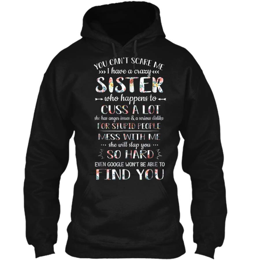 You can’t scare me i have a crazy sister Pullover Hoodie 8 oz