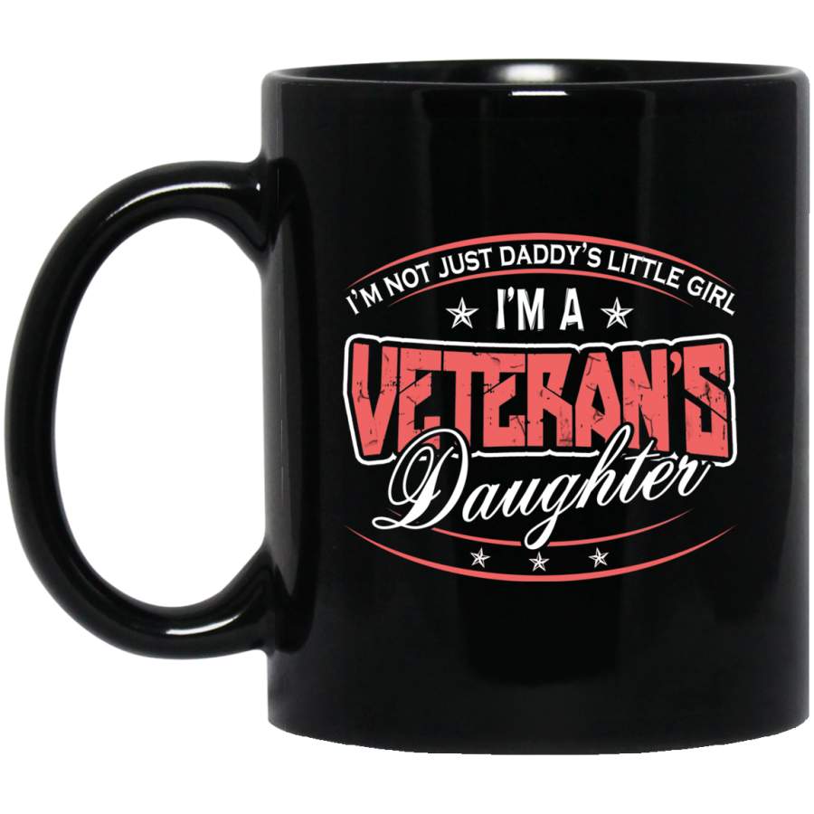 Veteran Coffee Mug I’m Not Just A Daddy’s Little Girl I’m A Veteran’s Daughter 11oz – 15oz Black Mug