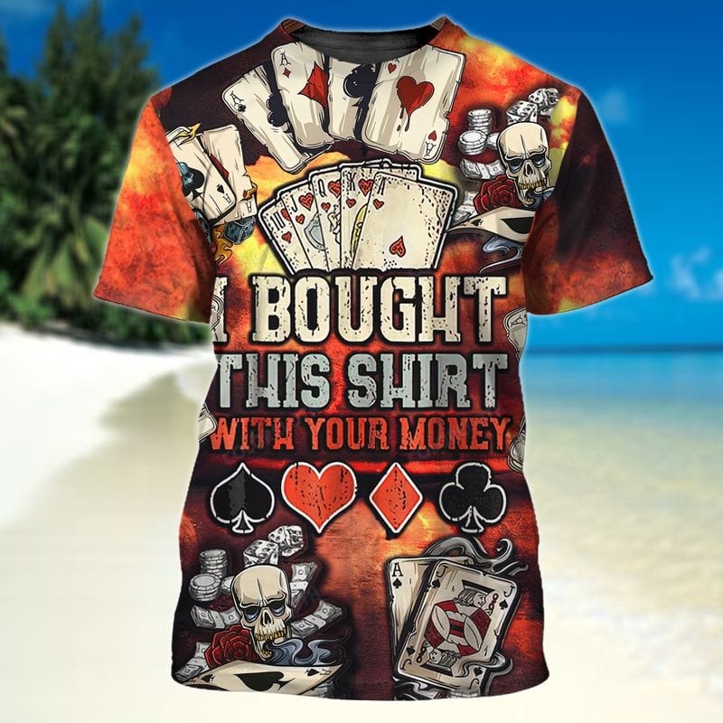 3D Full Printed Shirt For Pocker, Bought This Shirt With Your Money, Funny Pocker Tshirt